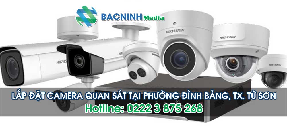 Dịch vụ lắp đặt camera tại phường Đình Bảng thị xã Từ Sơn Bắc Ninh